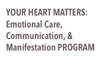 
YOUR HEART MATTERS:
Emotional Care, Communication, & Manifestation PROGRAM